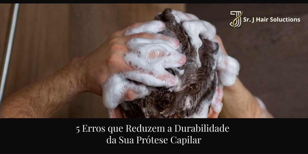 5 Erros que Reduzem a Durabilidade da Sua Prótese Capilar