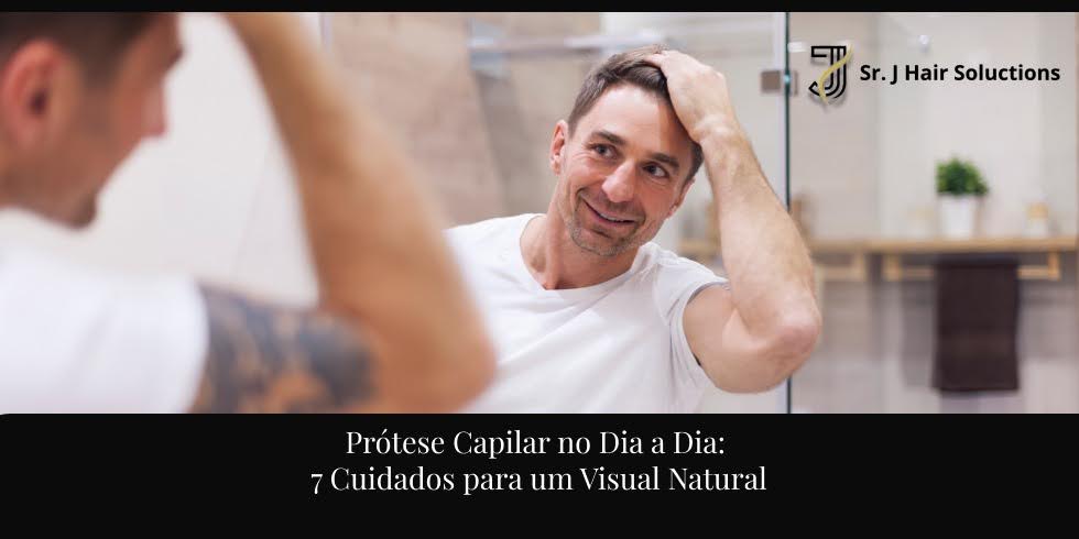 Prótese Capilar no Dia a Dia: 7 Cuidados para um Visual Natural